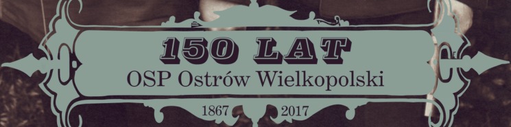 150 lat OSP w Ostrowie Wielkopolskim